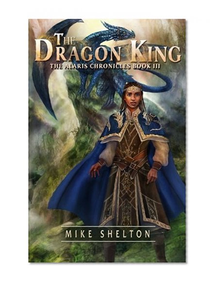 Book Cover The Dragon King (The Alaris Chronicles) (Volume 3)