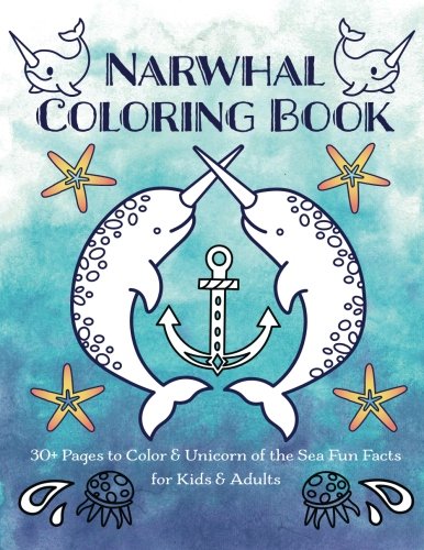 Book Cover Narwhal Coloring Book: 30+ Pages to Color & Unicorn of the Sea Fun Facts for Kids & Adults