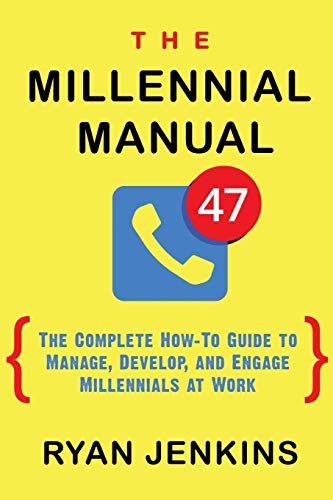 Book Cover The Millennial Manual: The Complete How-To Guide To Manage, Develop, and Engage Millennials At Work