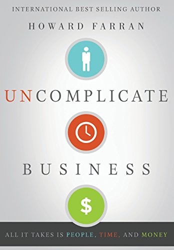 Book Cover Uncomplicate Business: All It Takes Is People, Time, and Money