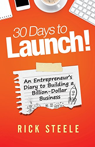 Book Cover 30 Days to Launch!: An Entrepreneurs Diary To Building A Billion Dollar Business