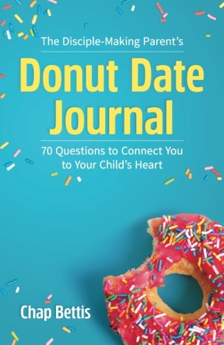 Book Cover The Disciple-Making Parent's Donut Date Journal: 70 Questions to  Connect You to Your Child's Heart