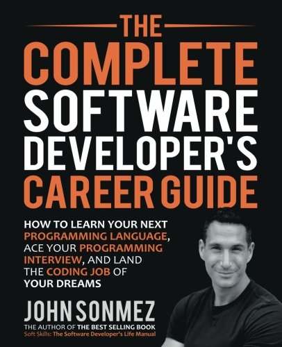 Book Cover The Complete Software Developer's Career Guide: How to Learn Programming Languages Quickly, Ace Your Programming Interview, and Land Your Software Developer Dream Job