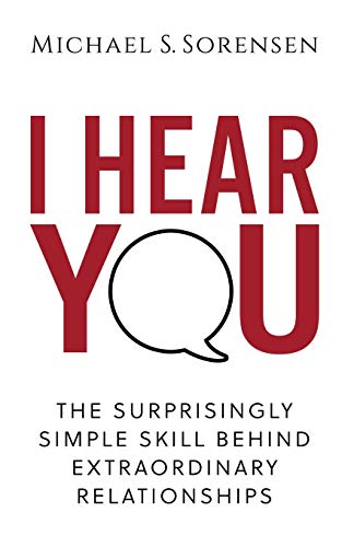 Book Cover I Hear You: The Surprisingly Simple Skill Behind Extraordinary Relationships
