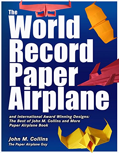 Book Cover The World Record Paper Airplane and International Award Winning Designs: The Best of John M. Collins and More Paper Airplane Book