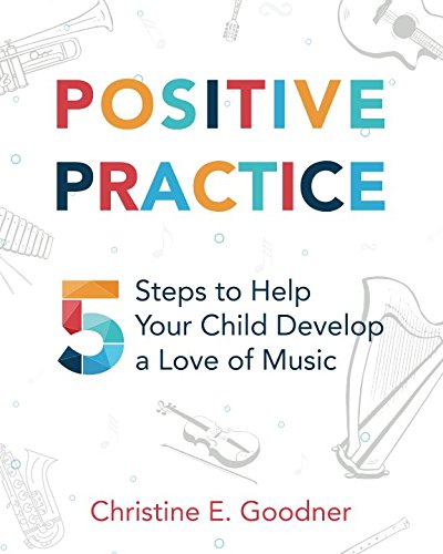 Book Cover Positive Practice: 5 Steps to Help Your Child Develop a Love of Music