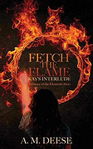 Book Cover Fetch the Flame: Kay's Interlude (Dance of the Elements)