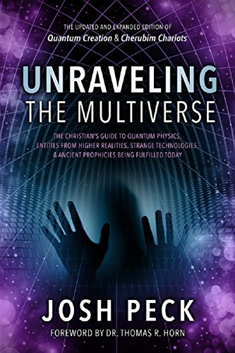 Book Cover Unraveling the Multiverse: The Christian s Guide to Quantum Physics, Entities from Higher Realities, Strange Technologies, and Ancient Prophecies Being Fulfilled Today