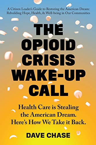 Book Cover The Opioid Crisis Wake-Up Call: Health Care is Stealing the American Dream. Here's How We Take it Back.
