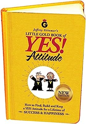 Book Cover Jeffrey Gitomer's Little Gold Book of YES! Attitude: New Edition, Updated & Revised: How to Find, Build and Keep a YES! Attitude for a Lifetime of SUCCESS & HAPPINESS