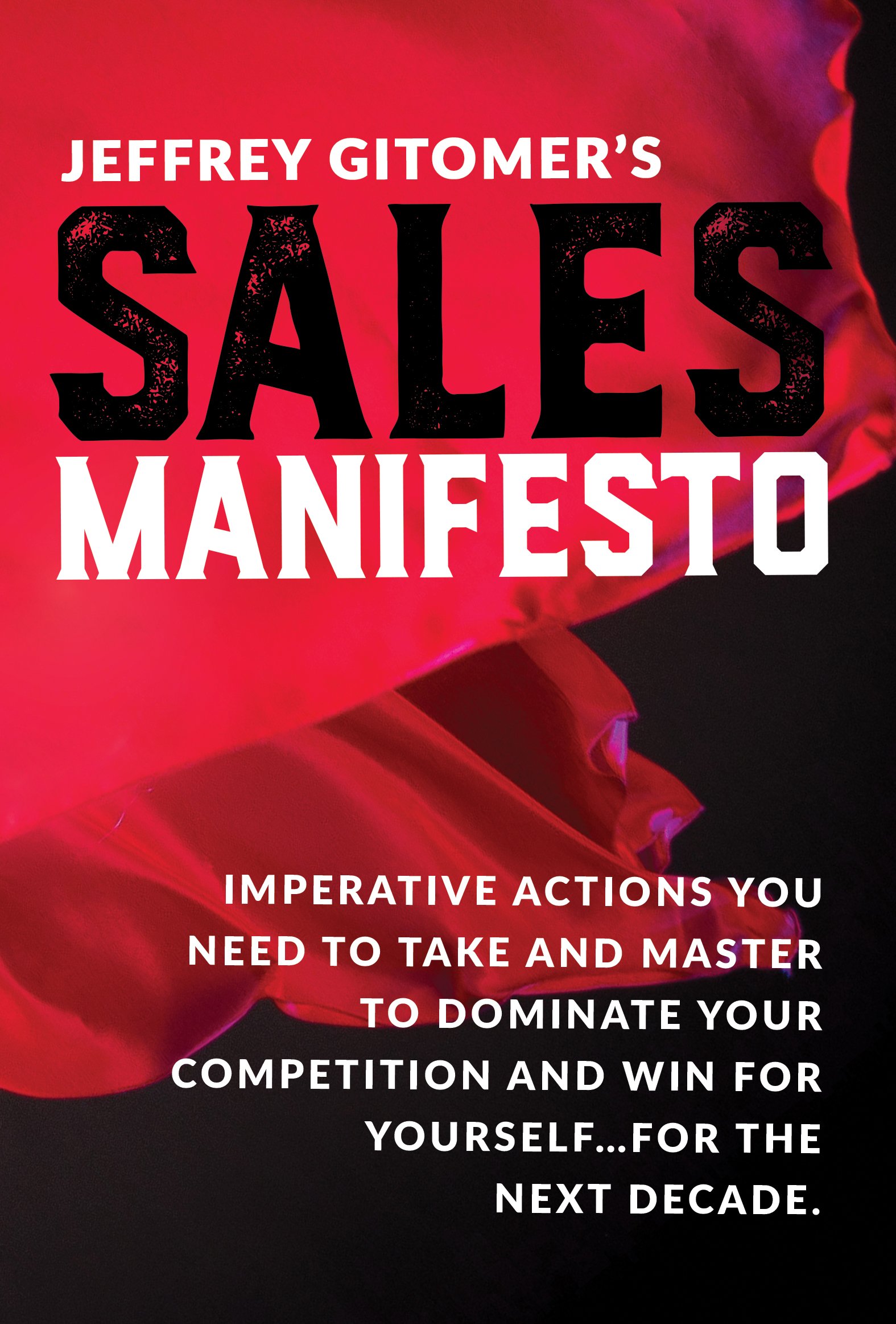 Book Cover Jeffrey Gitomer's Sales Manifesto: Imperative Actions You Need to Take and Master to Dominate Your Competition and Win for Yourself...For the Next Decade