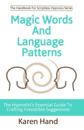 Book Cover Magic Words and Language Patterns: The Hypnotist's Essential Guide to Crafting Irresistible Suggestions (Handbook for Scriptless Hypnosis)
