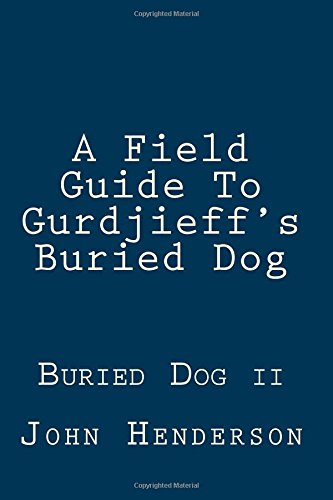 Book Cover A Field Guide To Gurdjieff's Buried Dog