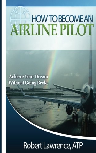 Book Cover How To Become An Airline Pilot: Achieve Your Dream Without Going Broke