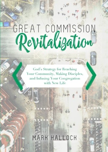 Book Cover Great Commission Revitalization: Godâ€™s Strategy for Reaching Your Community, Making Disciples, and Infusing Your Congregation with New Life