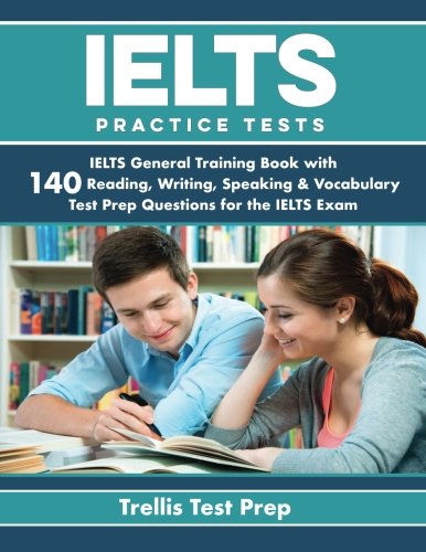 Book Cover IELTS Practice Tests: IELTS General Training Book with 140 Reading, Writing, Speaking & Vocabulary Test Prep Questions for the IELTS Exam