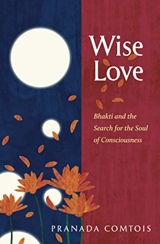Book Cover Wise-Love: Bhakti and the Search for the Soul of Consciousness