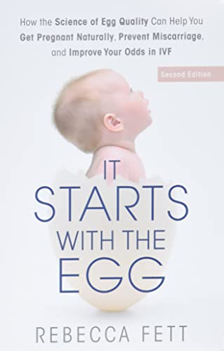 Book Cover It Starts with the Egg: How the Science of Egg Quality Can Help You Get Pregnant Naturally, Prevent Miscarriage, and Improve Your Odds in IVF