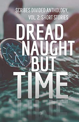 Book Cover Dread Naught but Time: Scribes Divided Anthology, Vol. 2: Short Stories