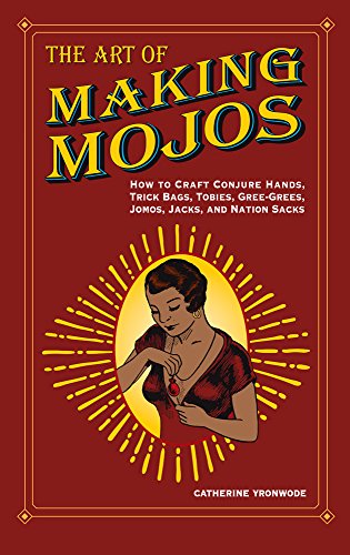 Book Cover The Art of Making Mojos: How to Craft Conjure Hands, Trick Bags, Tobies, Gree-Grees, Jomos, Jacks, and Nation Sacks