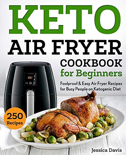 Book Cover Keto Air Fryer Cookbook for Beginners: Foolproof & Easy Air Fryer Recipes for Busy People on Ketogenic Diet (keto cookbook)