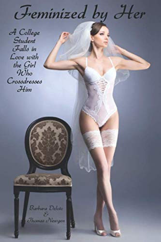Book Cover Feminized by Her: A College Student Falls in Love with the Girl Who Crossdresses Him