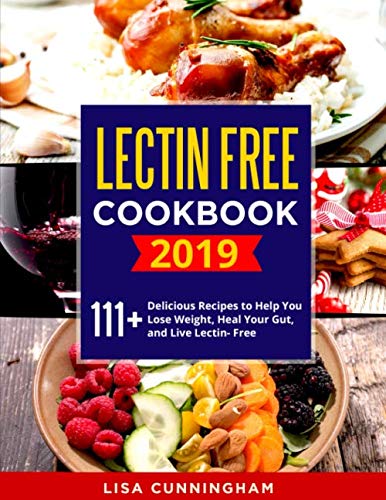 Book Cover LECTIN FREE COOKBOOK #2019: 111+ Delicious Recipes to Help You Lose Weight, Heal Your Gut, and Live Lectin- Free