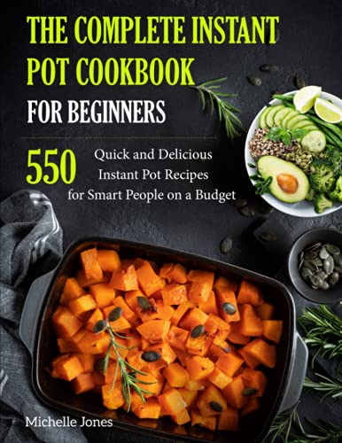 Book Cover The Complete Instant Pot Cookbook for Beginners: 550 Quick and Delicious Instant Pot Recipes for Smart People on a Budget (Pressure Cooker Recipes)