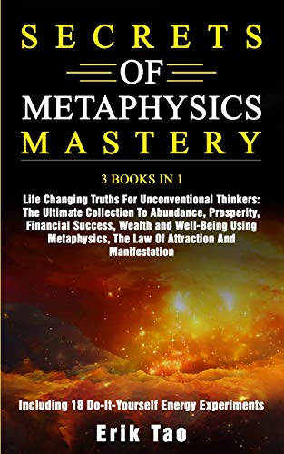 Book Cover SECRETS OF METAPHYSICS MASTERY: 3 BOOKS IN 1 Life Changing Truths For Unconventional Thinkers: The Ultimate Collection To Abundance, Prosperity, ... The Law Of Attraction And Manifestation