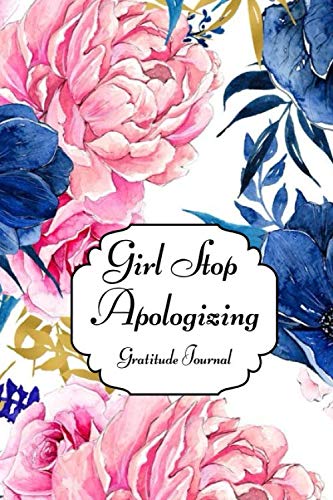 Book Cover Girl Stop Apologizing, Gratitude Journal: A Shame-Free Plan for Embracing and Achieving Your Goals (110Pages)
