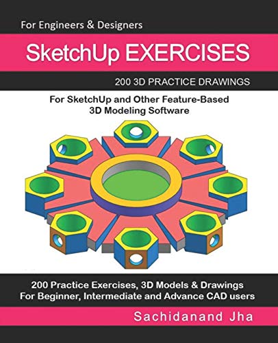 Book Cover SketchUp EXERCISES: 200 3D Practice Drawings For SketchUp and Other Feature-Based 3D Modeling Software