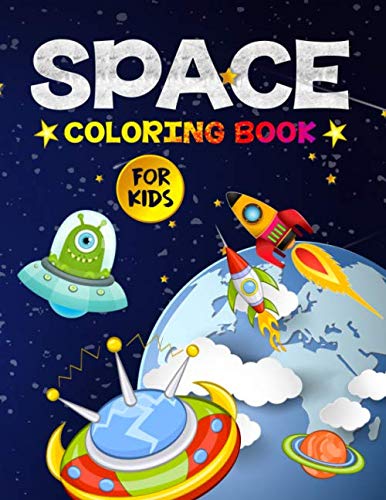 Book Cover Space Coloring Book for Kids: Amazing Outer Space Coloring Designs Filled with Aliens, Planets, Stars, Rockets, Space Ships and Astronauts for Boys and Girls Ages 4-8