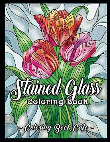 Book Cover Stained Glass Coloring Book: An Adult Coloring Book Featuring Beautiful Stained Glass Flower Designs for Stress Relief and Relaxation