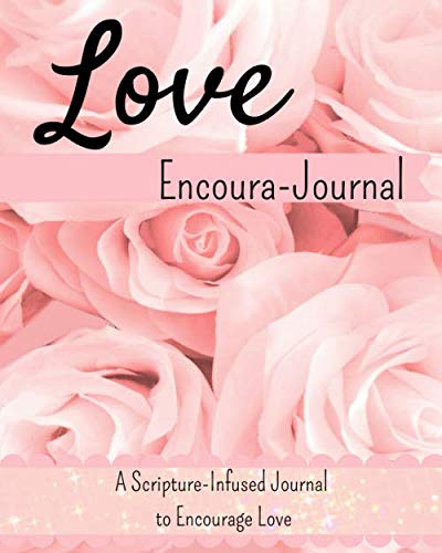Book Cover Love Encoura-Journal: A Scripture-Infused Journal to Encourage Love