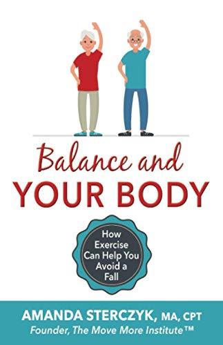 Book Cover Balance and Your Body: How Exercise Can Help You Avoid a Fall: (A seniors' home-based exercise plan to prevent falls, maintain independence, and stay in your own home longer)