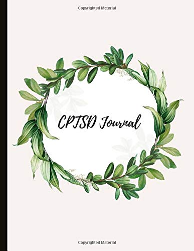 Book Cover CPTSD Journal: Beautiful Journal for Complex Post Traumatic Stress Disorder Sufferers With Symptom & Trigger Tracking, Anxiety & Mood Trackers, ... Exercises, Gratitude Prompts and more.