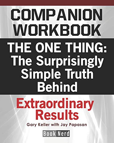 Book Cover Companion Workbook: The One Thing: The Surprisingly Simple Truth Behind Extraordinary Results