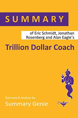 Book Cover Summary of Eric Schmidt, Jonathan Rosenberg and Alan Eagle's Trillion Dollar Coach: The Leadership Playbook of Silicon Valley's Bill Campbell