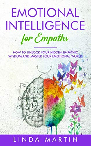 Book Cover Emotional Intelligence For Empaths: How To Unlock Your Hidden Empathic Wisdom And Master Your Emotional World.