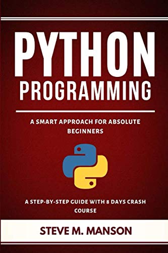 Book Cover Python Programming: A Smart Approach For Absolute Beginners (A Step-by-Step Guide With 8 Days Crash Course)