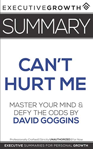 Book Cover Summary: Can't Hurt Me - Master Your Mind and Defy the Odds by David Goggins