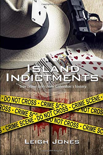 Book Cover Island Indictments: True crime tales from Galveston's history