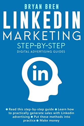 Book Cover Linkedin Marketing Step-By-Step: The Guide To Linkedin Advertising That Will Teach You How To Sell Anything Through Linkedin - Learn How To Develop A Strategy And Grow Your Business