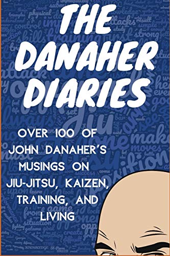 Book Cover The Danaher Diaries: Over 100 of John Danaher's Musings on Jiu-Jitsu, Kaizen, Training, and Living