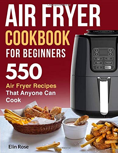 Book Cover Air Fryer Cookbook for Beginners: 550 Air Fryer Recipes That Anyone Can Cook (air fryer recipe cookbook)