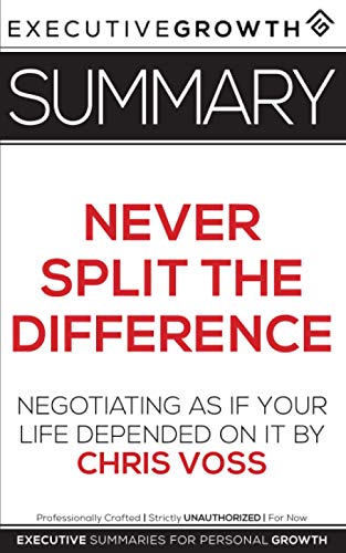 Book Cover Summary: Never Split the Difference - Negotiating As If Your Life Depended On It by Chris Voss