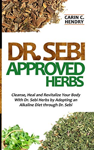 Book Cover DR. SEBI APPROVED HERBS: Cleanse, Heal and Revitalize Your Body With Dr. Sebi Herbs by Adopting an Alkaline Diet through Dr. Sebi (Dr. Sebi Books)
