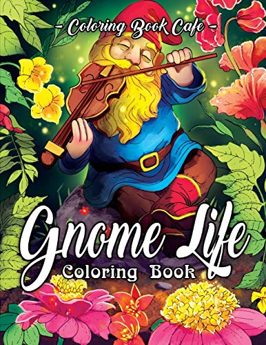 Book Cover Gnome Life Coloring Book: An Adult Coloring Book Featuring Fun, Whimsical and Beautiful Gnomes for Stress Relief and Relaxation (Life Series Coloring Books)