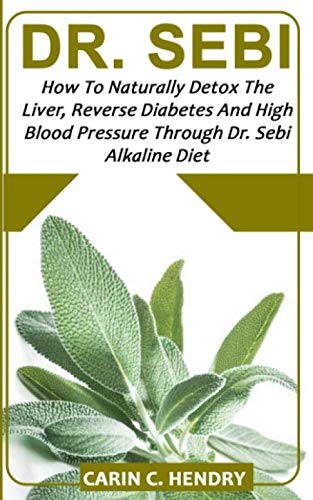 Book Cover DR. SEBI: How to Naturally Detox the Liver, Reverse Diabetes and High Blood Pressure Through Dr. Sebi Alkaline Diet