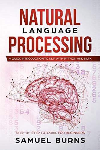 Book Cover Natural Language Processing: A Quick Introduction to NLP with Python and NLTK (Step-by-Step Tutorial for Beginners)